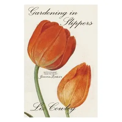 Gardening in Slippers - Cowley, Liz