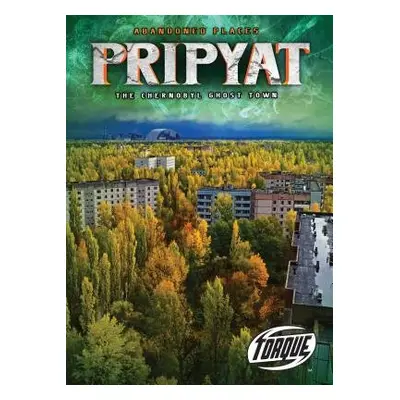 Pripyat: The Chernobyl Ghost Town - Owings, Lisa