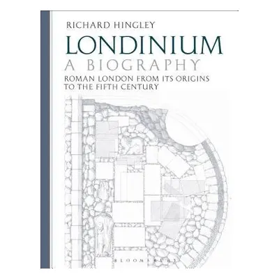 Londinium: A Biography - Hingley, Professor Richard (Durham University, UK)