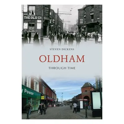 Oldham Through Time - Dickens, Steven