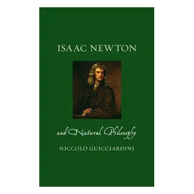 Isaac Newton and Natural Philosophy - Guicciardini, Niccolo