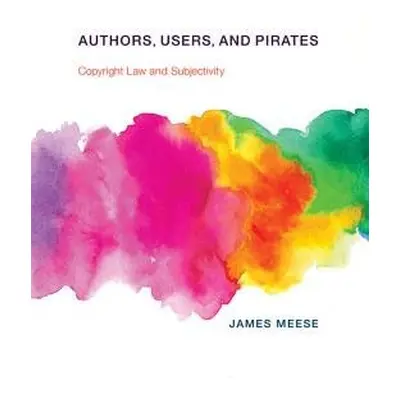 Authors, Users, and Pirates - Meese, James (Lecturer, University of Technology Sydney)