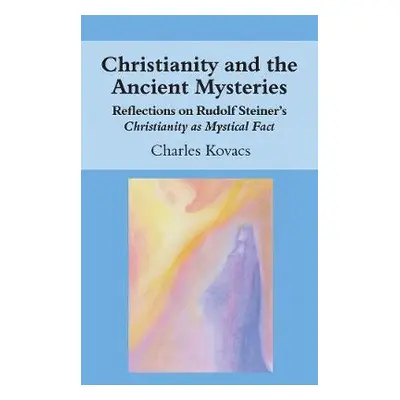 Christianity and the Ancient Mysteries - Kovacs, Charles