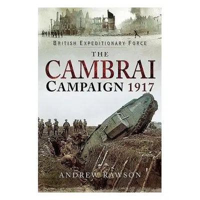 Cambrai Campaign 1917 - Rawson, Andrew