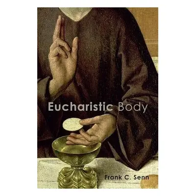 Eucharistic Body - Senn, Frank C.