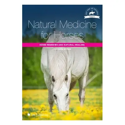 Natural Medicine for Horses - Wittek, Cornelia