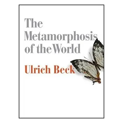 Metamorphosis of the World - Beck, Ulrich (Ludwig-Maximilian University in Munich)