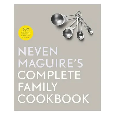 Neven Maguire's Complete Family Cookbook - Maguire, Neven