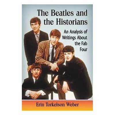 Beatles and the Historians - Weber, Erin Torkelson