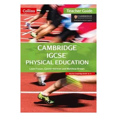 Cambridge IGCSE™ Physical Education Teacher's Guide - Fraser, Leon