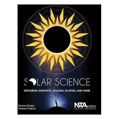 Solar Science - Schatz, Dennis a Fraknoi, Andrew