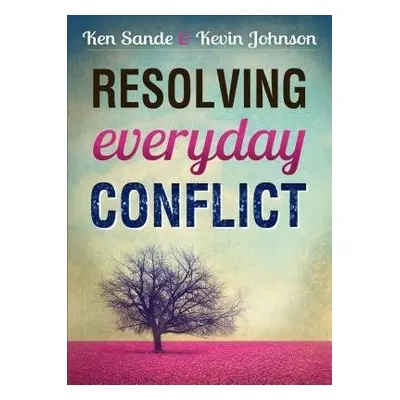 Resolving Everyday Conflict - Sande, Ken a Johnson, Kevin