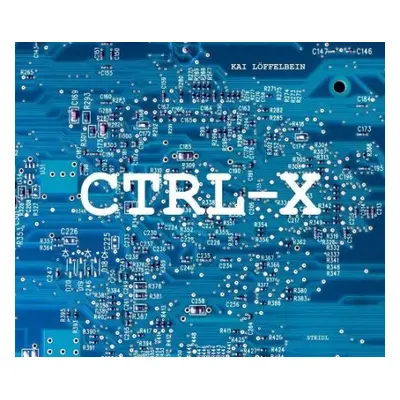 Kai Loffelbein: Ctrl-X. - Loffelbein, Kai