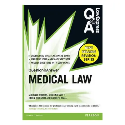 Law Express Question and Answer: Medical Law - Robson, Michelle a Swift, Kristina a Kingston, He