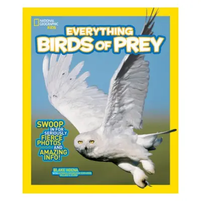 Everything Birds of Prey - Hoena, Blake a National Geographic Kids