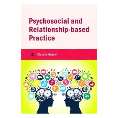 Psychosocial and Relationship-based Practice - Megele, Claudia