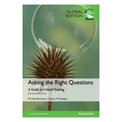 Asking the Right Questions, Global Edition - Browne, M. a Keeley, Stuart