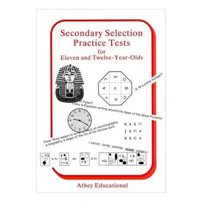 Secondary Selection Practice Tests for Eleven and Twelve-year-olds - Athey, Lionel a etc.