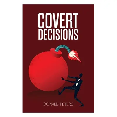 Covert Decisions - Peters, Donald