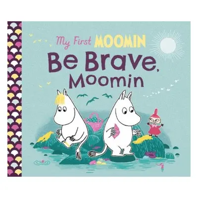 My First Moomin: Be Brave, Moomin - Jansson, Tove