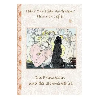 Prinzessin und der Schweinehirt - Potter, Elizabeth M a Andersen, Hans Christian a Lefler, Heinr