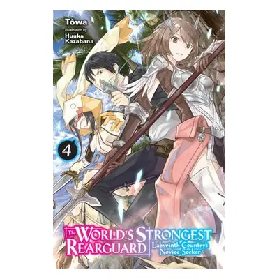 World's Strongest Rearguard: Labyrinth Country's Novice Seeker, Vol. 4 (light novel) - Towa