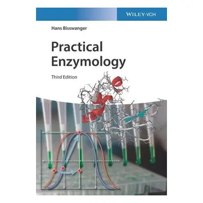 Practical Enzymology - Bisswanger, Hans (Physiologisch-Chemisches Institut der Universitat Tubin