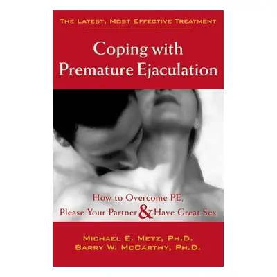 Coping With Premature Ejaculation - Metz, Michael E.