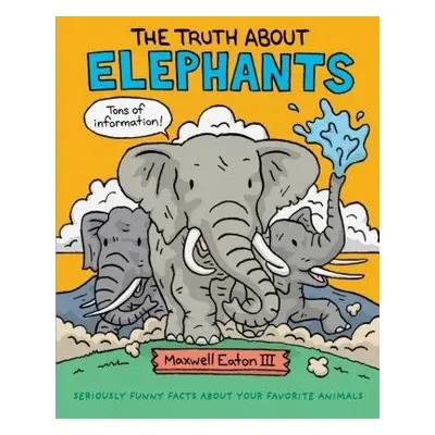 TRUTH ABOUT ELEPHANTS - Maxwell Eaton, III