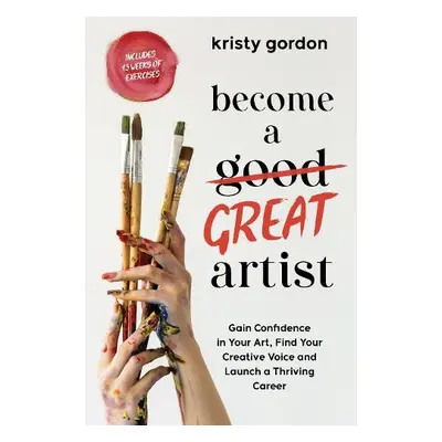 Become a Great Artist - Gordon, Kristy