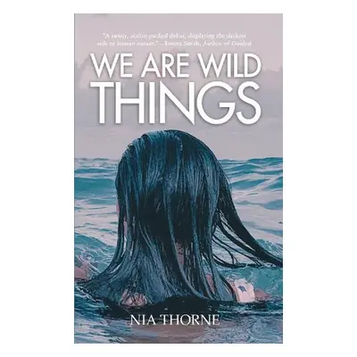 We Are Wild Things - Thorne, Nia