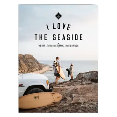 I Love the Seaside - France, Spain a Portugal - Gossink, Alexandra a Bennie, Gail