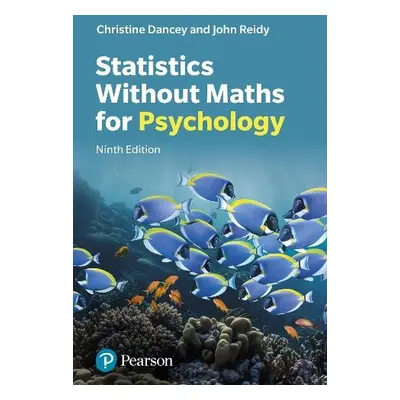 Statistics without Maths for Psychology - Reidy, John a Dancey, Christine