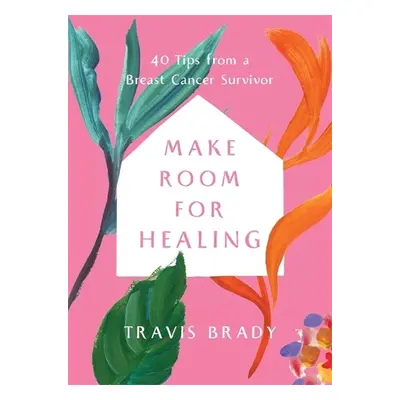 Make Room for Healing - Brady, Travis