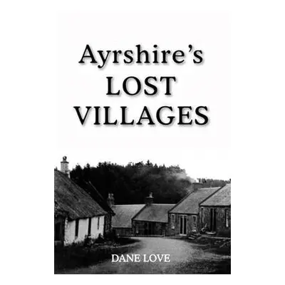 Ayrshire's Lost Villages - Love, Dane