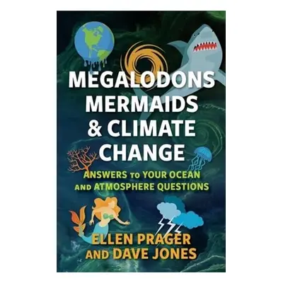 Megalodons, Mermaids, and Climate Change - Prager, Ellen a Jones, Dave