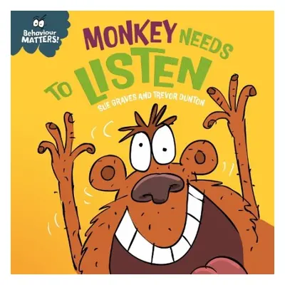 Behaviour Matters: Monkey Needs to Listen - A book about paying attention - Graves, Sue