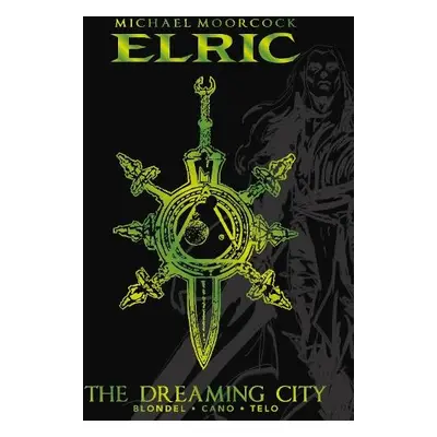 Michael Moorcock's Elric Vol. 4: The Dreaming City Deluxe Edition - Telo, Julien a Recht, Robin