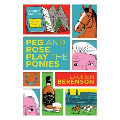 Peg and Rose Play the Ponies - Berenson, Laurien