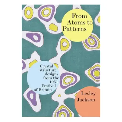 From Atoms to Patterns - Jackson, Lesley