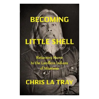 Becoming Little Shell - La Tray, Chris