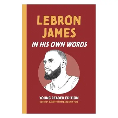 LeBron James: In His Own Words: Young Reader Edition