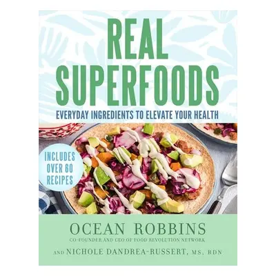 Real Superfoods - Robbins, Ocean a Dandraea-Russert, Nichole, MS, RDN