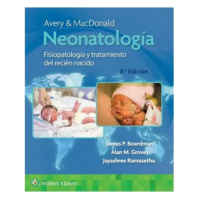 Avery y Macdonald. Neonatologia - Boardman, James, MBBS, FRCPCH, PhD a Groves, Alan a Ramasethu,