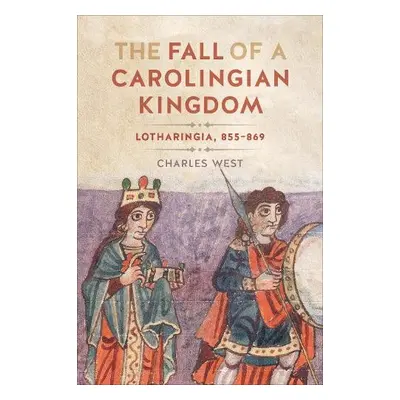 Fall of a Carolingian Kingdom - West, Charles