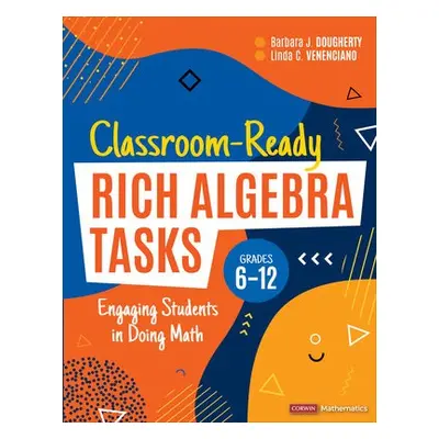 Classroom-Ready Rich Algebra Tasks, Grades 6-12 - Dougherty, Barbara J. a Venenciano, Linda C.