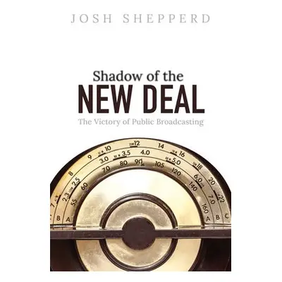 Shadow of the New Deal - Shepperd, Josh