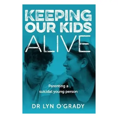 Keeping Our Kids Alive - O'Grady, Lyn