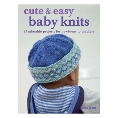 Cute a Easy Baby Knits - Johns, Susie