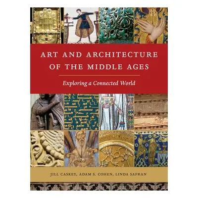 Art and Architecture of the Middle Ages - Caskey, Jill a Cohen, Adam S. a Safran, Linda